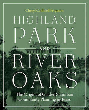 Highland Park and River Oaks, by Cheryl Caldwell Ferguson